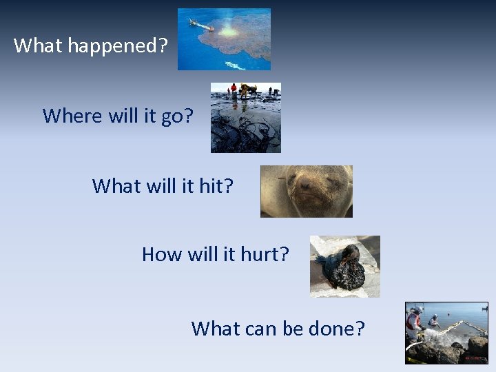 What happened? Where will it go? What will it hit? How will it hurt?