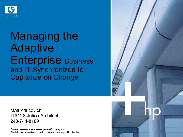 Managing the Adaptive Enterprise Business and IT Synchronized to Capitalize on Change Matt Anticevich
