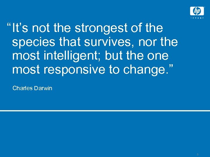 “It’s not the strongest of the species that survives, nor the most intelligent; but