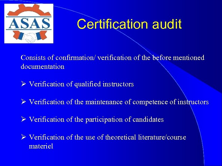 Certification audit Consists of confirmation/ verification of the before mentioned documentation Ø Verification of