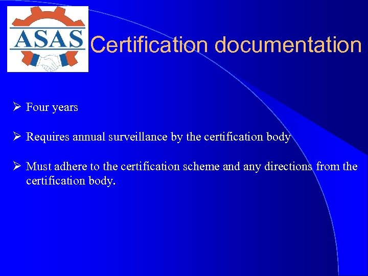 Certification documentation Ø Four years Ø Requires annual surveillance by the certification body Ø
