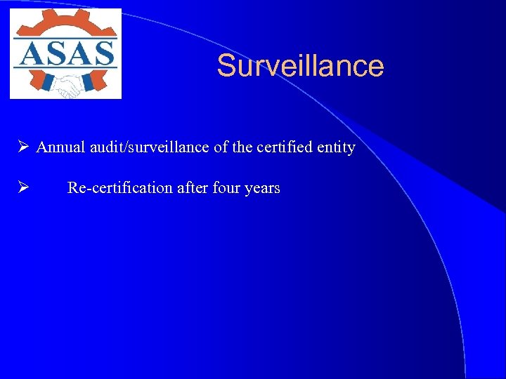 Surveillance Ø Annual audit/surveillance of the certified entity Ø Re-certification after four years 