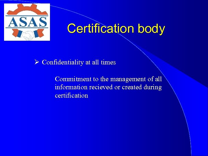 Certification body Ø Confidentiality at all times Commitment to the management of all information