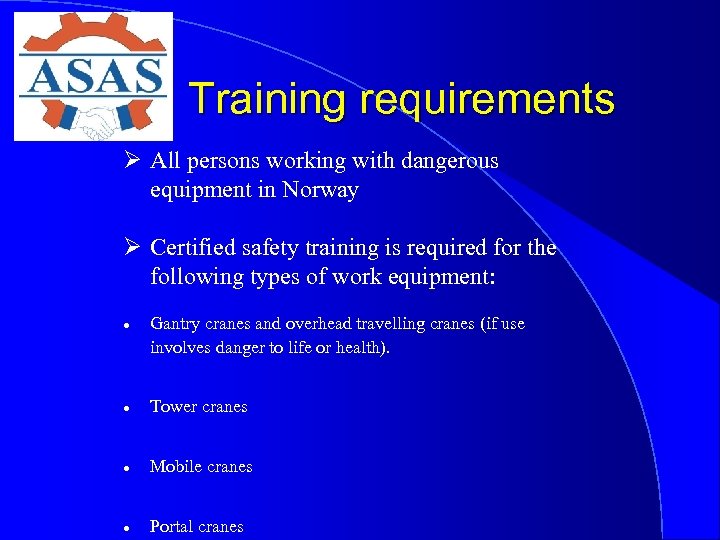 Training requirements Ø All persons working with dangerous equipment in Norway Ø Certified safety