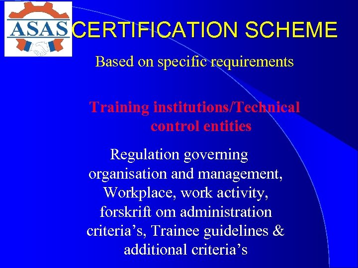 CERTIFICATION SCHEME Based on specific requirements Training institutions/Technical control entities Regulation governing organisation and