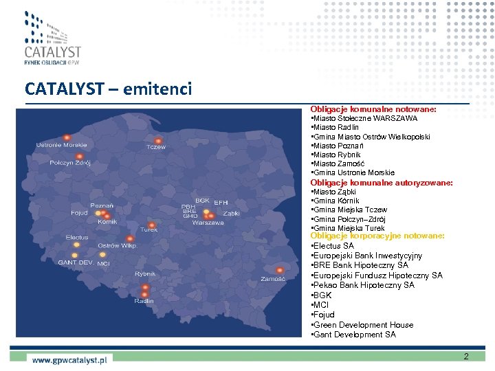 CATALYST – emitenci Obligacje komunalne notowane: • Miasto Stołeczne WARSZAWA • Miasto Radlin •