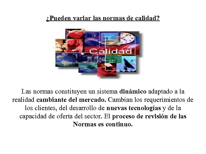 ¿Pueden variar las normas de calidad? Las normas constituyen un sistema dinámico adaptado a
