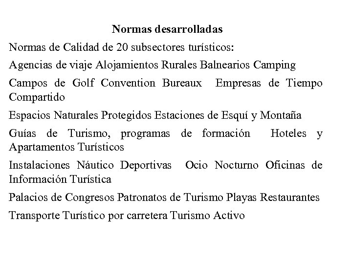 Normas desarrolladas Normas de Calidad de 20 subsectores turísticos: Agencias de viaje Alojamientos Rurales
