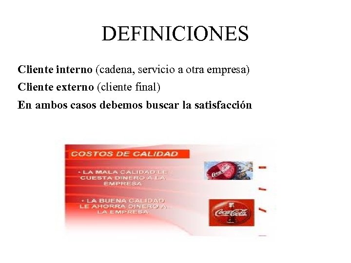 DEFINICIONES Cliente interno (cadena, servicio a otra empresa) Cliente externo (cliente final) En ambos