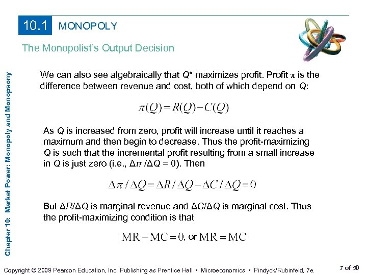 10. 1 MONOPOLY Chapter 10: Market Power: Monopoly and Monopsony The Monopolist’s Output Decision