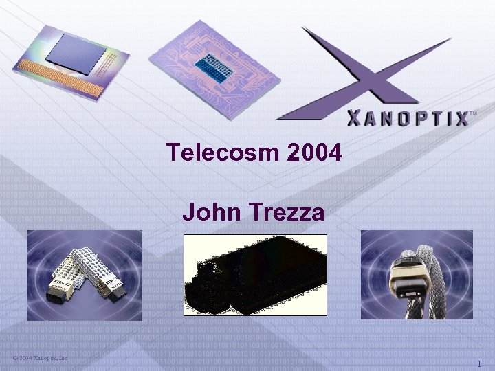 Telecosm 2004 John Trezza © 2004 Xanoptix, Inc 1 