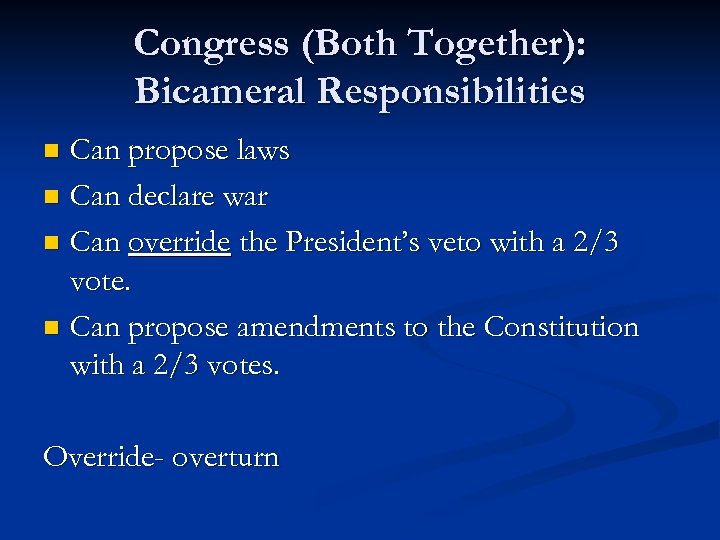 Congress (Both Together): Bicameral Responsibilities Can propose laws n Can declare war n Can