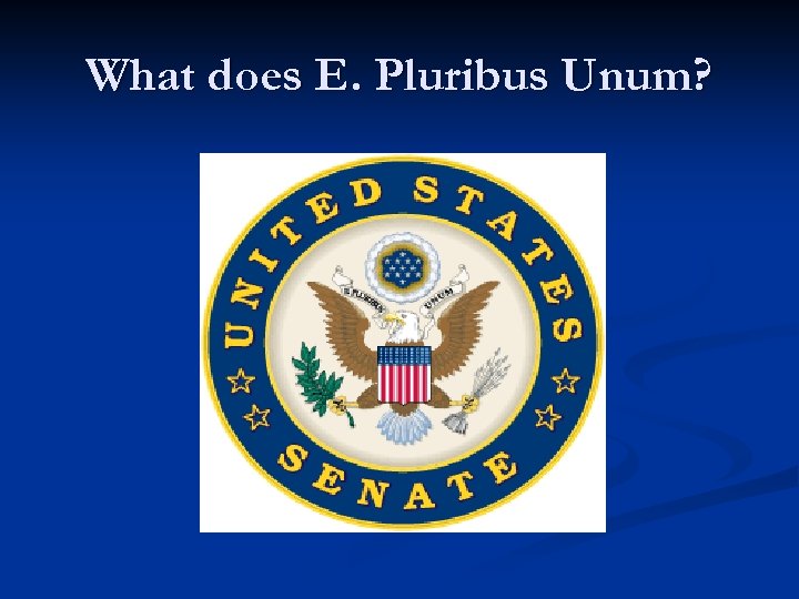 What does E. Pluribus Unum? 