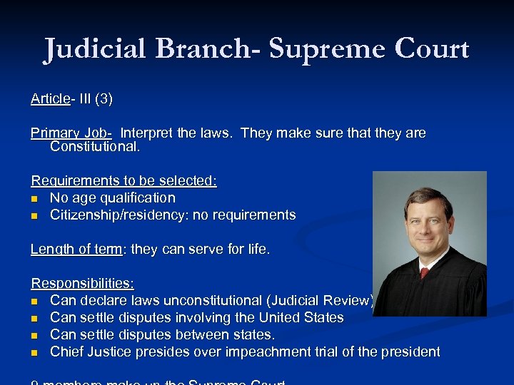 Judicial Branch- Supreme Court Article- III (3) Primary Job- Interpret the laws. They make