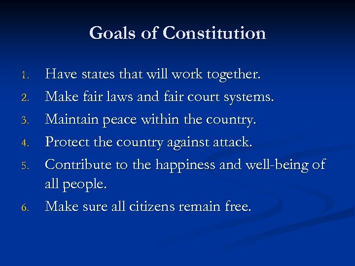 Goals of Constitution 1. 2. 3. 4. 5. 6. Have states that will work