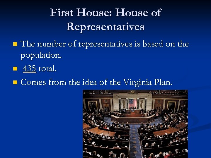 First House: House of Representatives The number of representatives is based on the population.