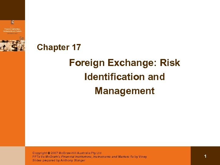 Chapter 17 Foreign Exchange: Risk Identification and Management Copyright 2007 Mc. Graw-Hill Australia Pty