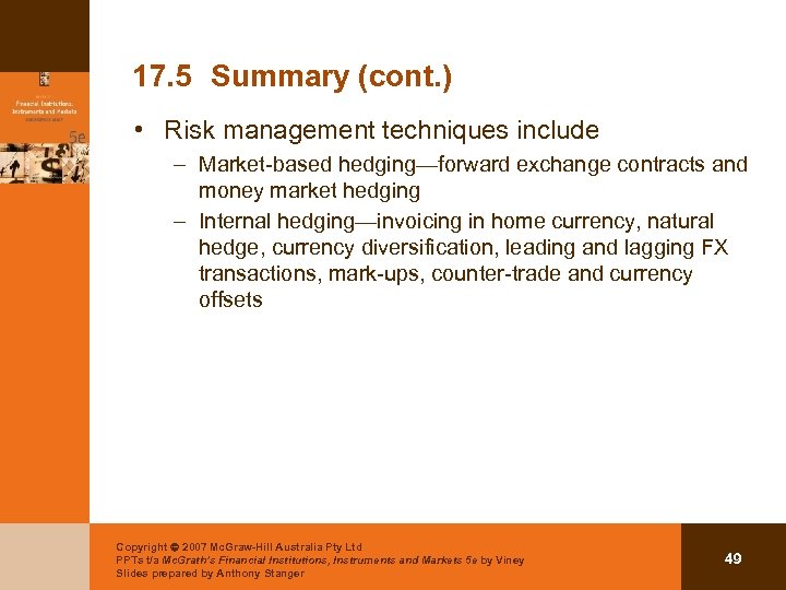 17. 5 Summary (cont. ) • Risk management techniques include – Market-based hedging—forward exchange