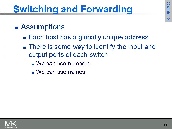 n Chapter 3 Switching and Forwarding Assumptions n n Each host has a globally