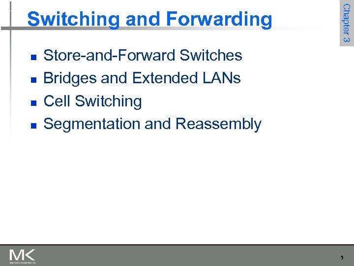 n n Chapter 3 Switching and Forwarding Store-and-Forward Switches Bridges and Extended LANs Cell