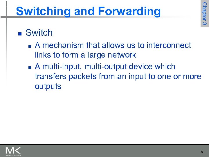 Chapter 3 Switching and Forwarding n Switch n n A mechanism that allows us