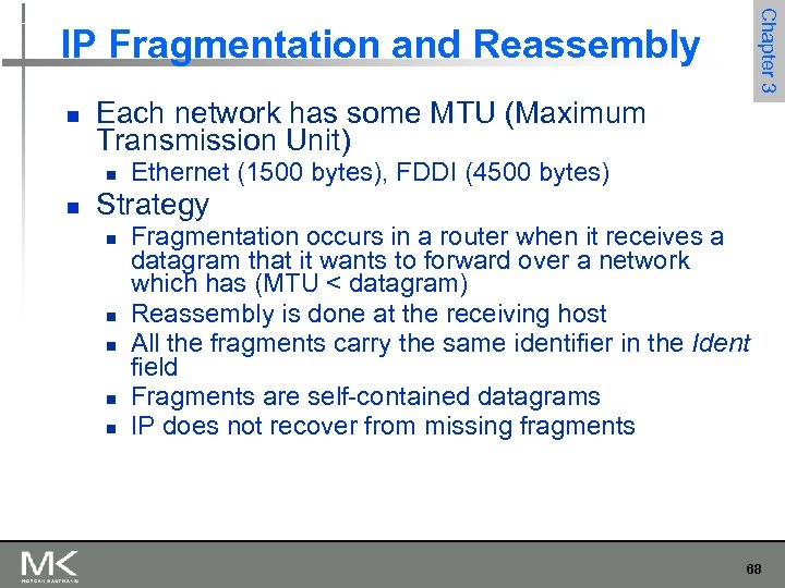 Chapter 3 IP Fragmentation and Reassembly n Each network has some MTU (Maximum Transmission