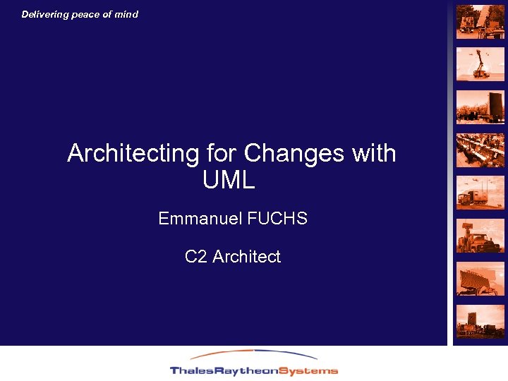 Delivering peace of mind Architecting for Changes with UML Emmanuel FUCHS C 2 Architect