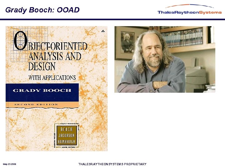 Grady Booch: OOAD May 23 2006 THALESRAYTHEONSYSTEMS PROPRIETARY 