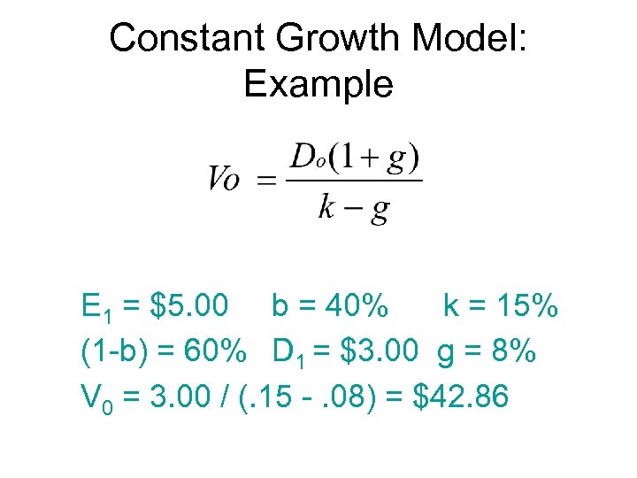 Constant Growth Model: Example E 1 = $5. 00 b = 40% k =