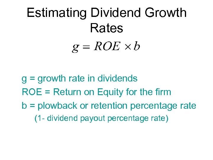 Estimating Dividend Growth Rates g = growth rate in dividends ROE = Return on