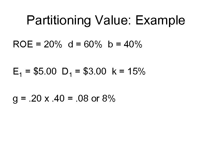 Partitioning Value: Example ROE = 20% d = 60% b = 40% E 1