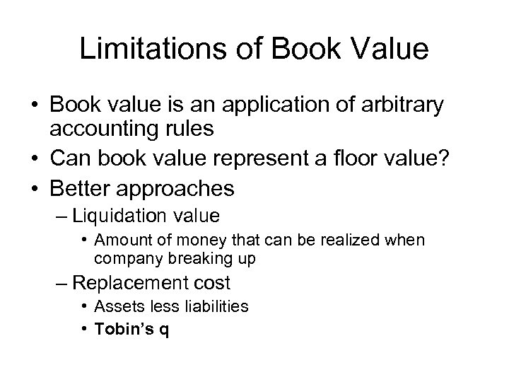 Limitations of Book Value • Book value is an application of arbitrary accounting rules