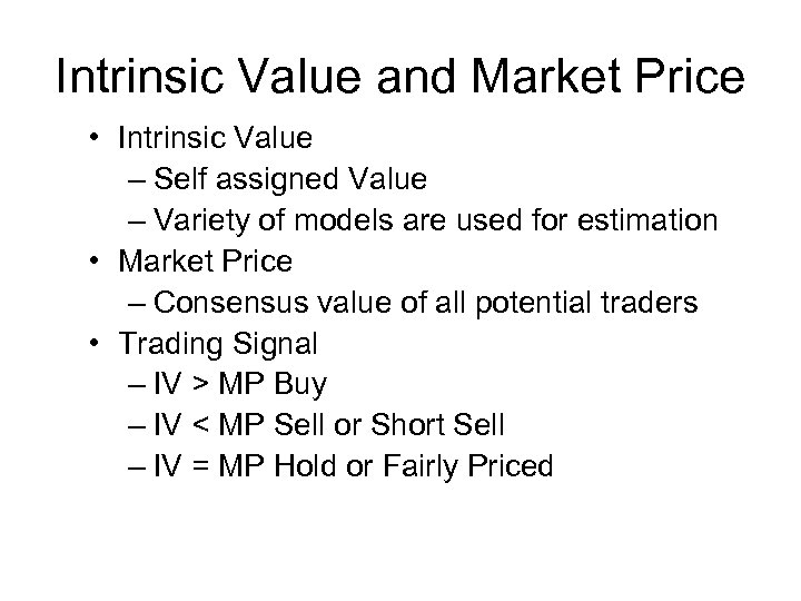 Intrinsic Value and Market Price • Intrinsic Value – Self assigned Value – Variety