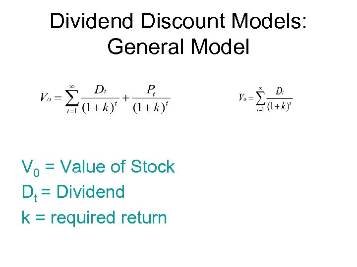 Dividend Discount Models: General Model V 0 = Value of Stock Dt = Dividend