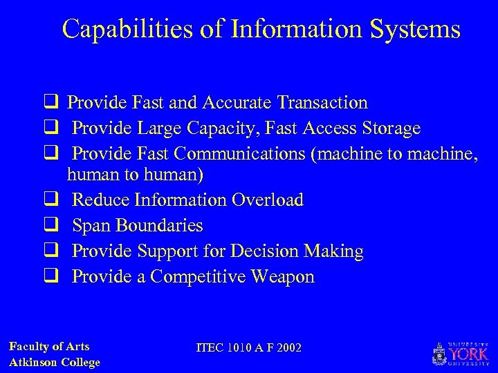 Capabilities of Information Systems q Provide Fast and Accurate Transaction q Provide Large Capacity,