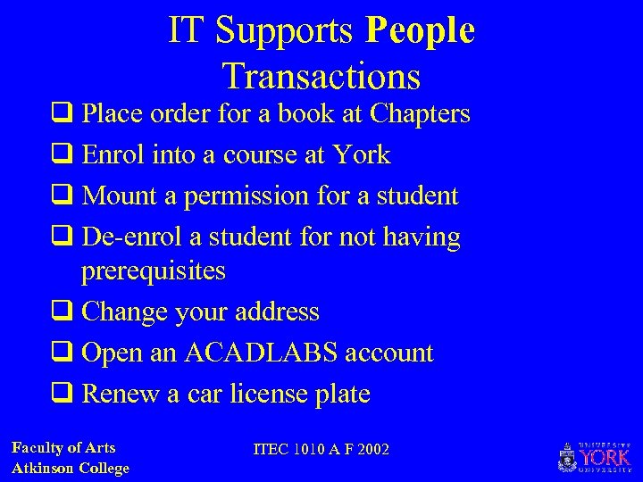 IT Supports People Transactions q Place order for a book at Chapters q Enrol