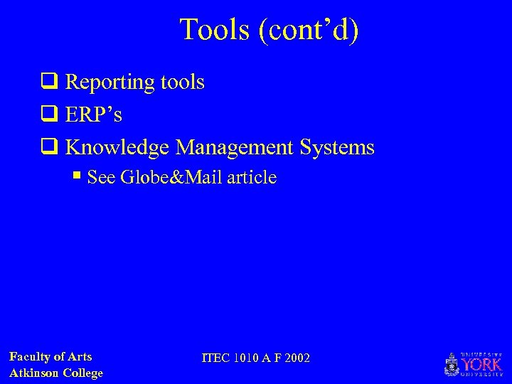 Tools (cont’d) q Reporting tools q ERP’s q Knowledge Management Systems § See Globe&Mail