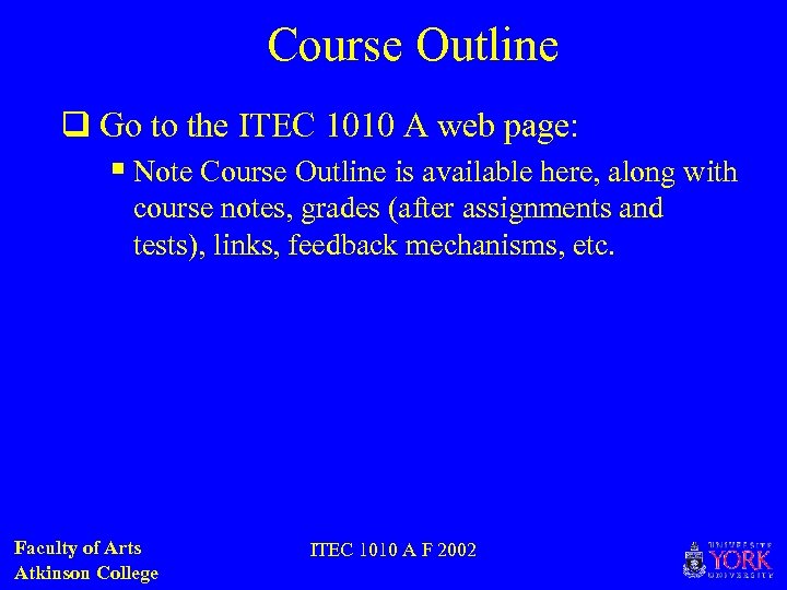 Course Outline q Go to the ITEC 1010 A web page: § Note Course