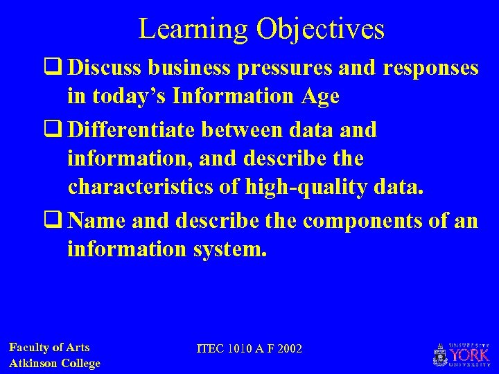 Learning Objectives q Discuss business pressures and responses in today’s Information Age q Differentiate
