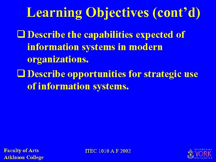 Learning Objectives (cont’d) q Describe the capabilities expected of information systems in modern organizations.