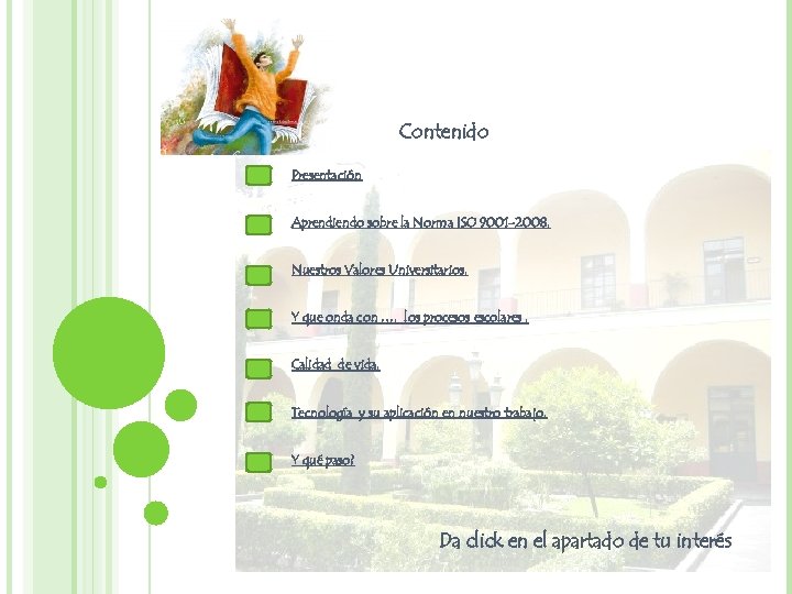 Contenido Presentación Aprendiendo sobre la Norma ISO 9001 -2008. Nuestros Valores Universitarios. Y que