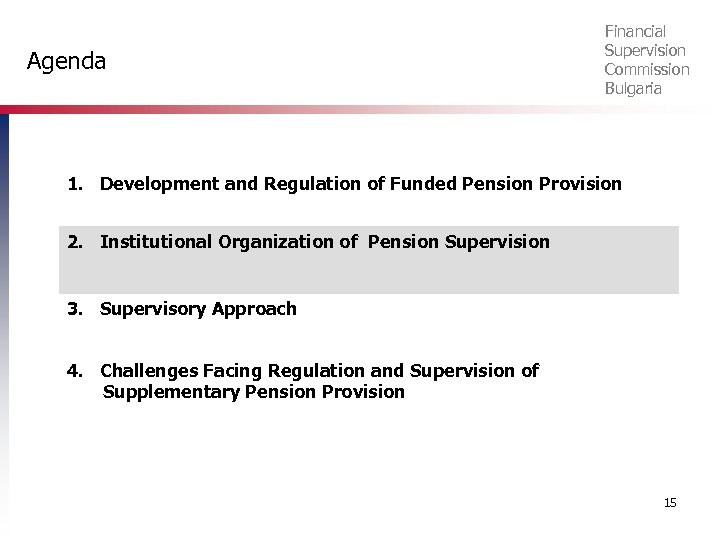 Agenda Financial Supervision Commission Bulgaria 1. Development and Regulation of Funded Pension Provision 2.