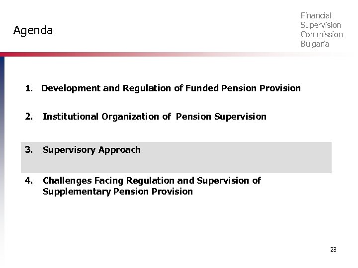 Agenda Financial Supervision Commission Bulgaria 1. Development and Regulation of Funded Pension Provision 2.