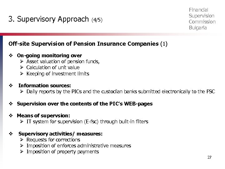 3. Supervisory Approach (4/5) Financial Supervision Commission Bulgaria Off-site Supervision of Pension Insurance Companies