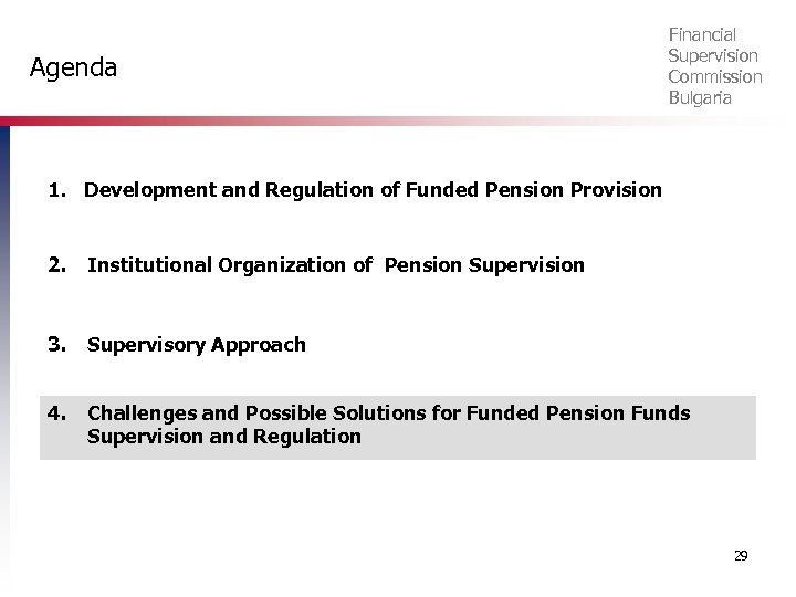 Agenda Financial Supervision Commission Bulgaria 1. Development and Regulation of Funded Pension Provision 2.