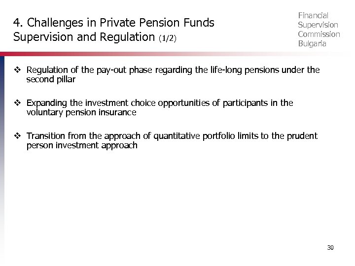 4. Challenges in Private Pension Funds Supervision and Regulation (1/2) Financial Supervision Commission Bulgaria