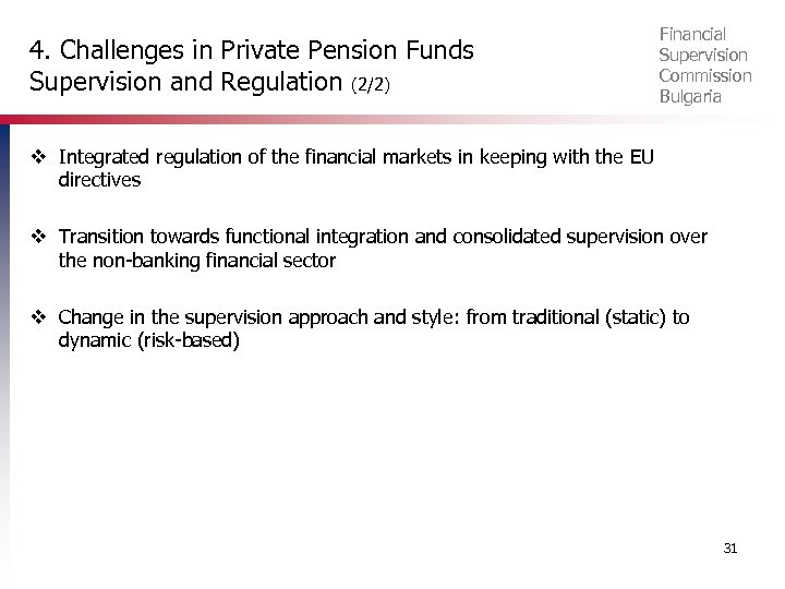 4. Challenges in Private Pension Funds Supervision and Regulation (2/2) Financial Supervision Commission Bulgaria