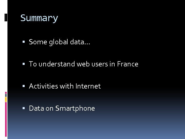 Summary Some global data… To understand web users in France Activities with Internet Data