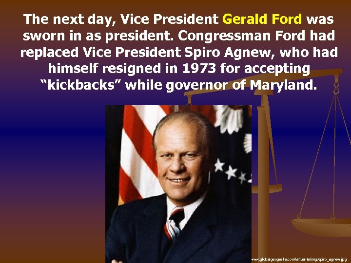 The next day, Vice President Gerald Ford was sworn in as president. Congressman Ford