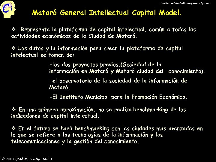 Ci Intellectual Capital Management Systems Mataró General Intellectual Capital Model. v Representa la plataforma